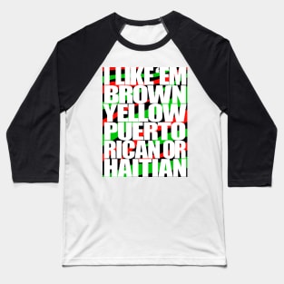 I Like em Brown,Yellow,Puerto Rican or Haitian Baseball T-Shirt